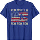 Red White And Pew - Patriotic Pro Gun AR15 USA 4th Of July T-Shirt - T-Shirt | Royal