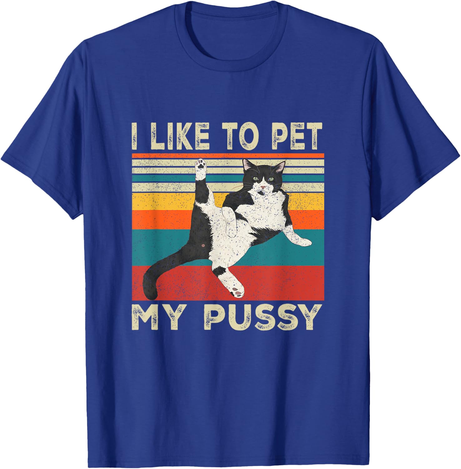 I Like To Pet My Pussy Naughty Funny Humor Saying Cat T-Shirt - T-Shirt | Royal