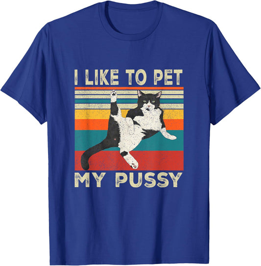 I Like To Pet My Pussy Naughty Funny Humor Saying Cat T-Shirt - T-Shirt | Royal