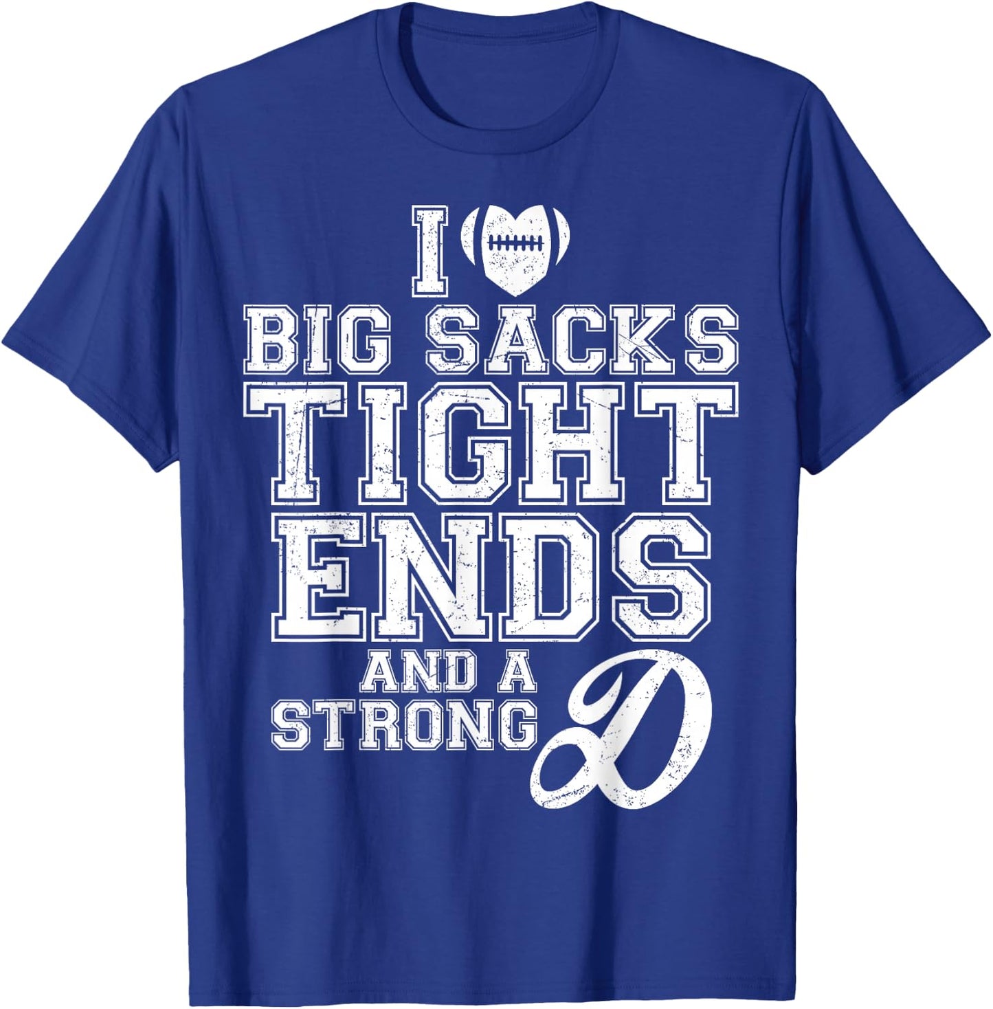 I Love Big Sacks Tight Ends And A Strong D Football Saying T-Shirt - T-Shirt | Royal
