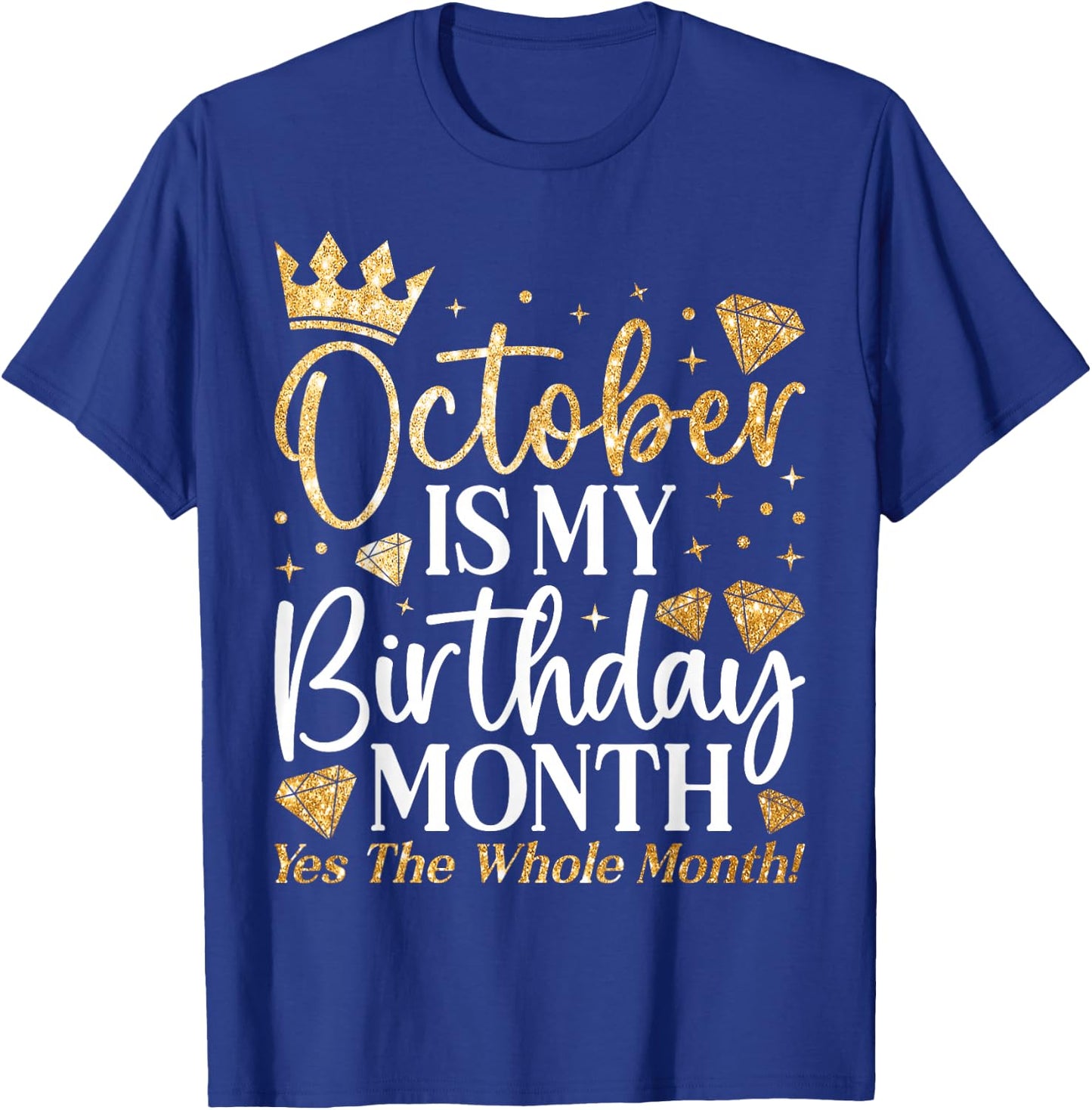 Funny October Is My Birthday Yes The Whole Month Birthday T-Shirt - T-Shirt | Royal