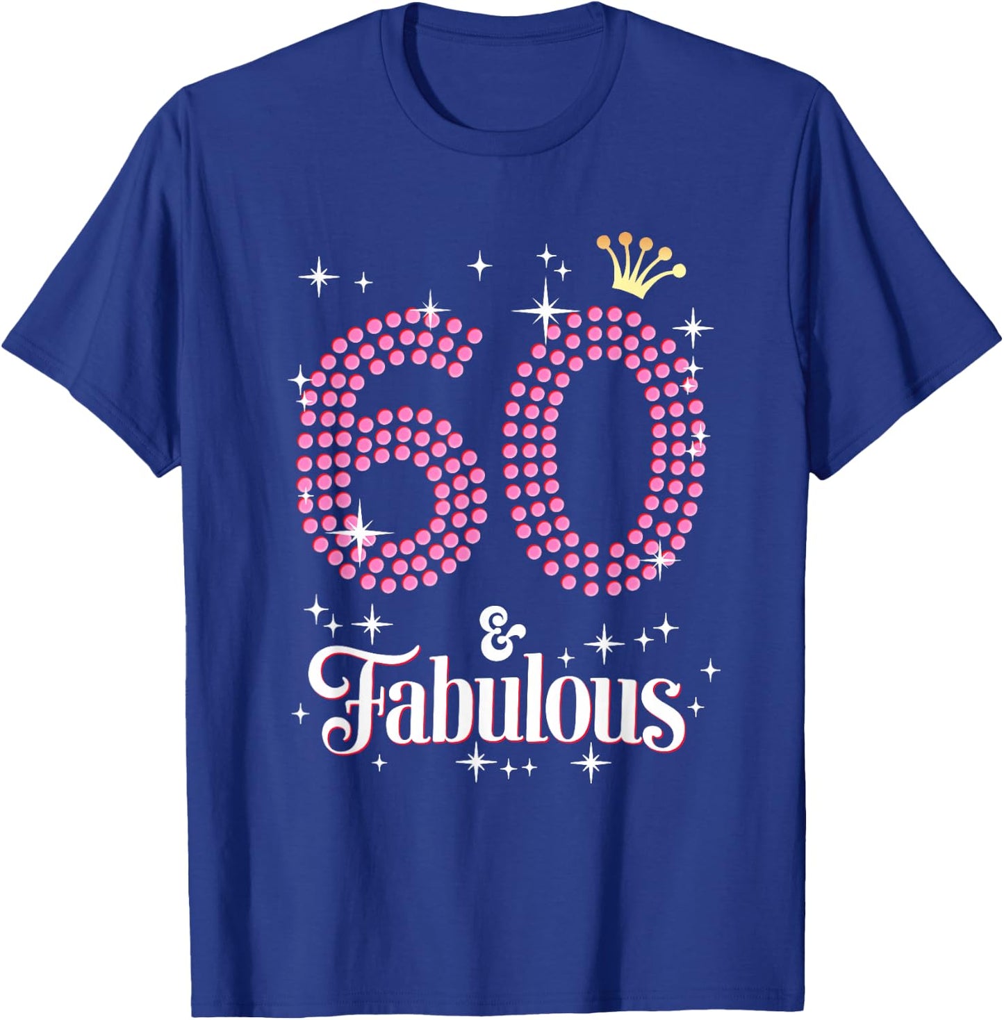 60 & Fabulous 60th Birthday Celebration For Ladies T-Shirt - T-Shirt | Royal