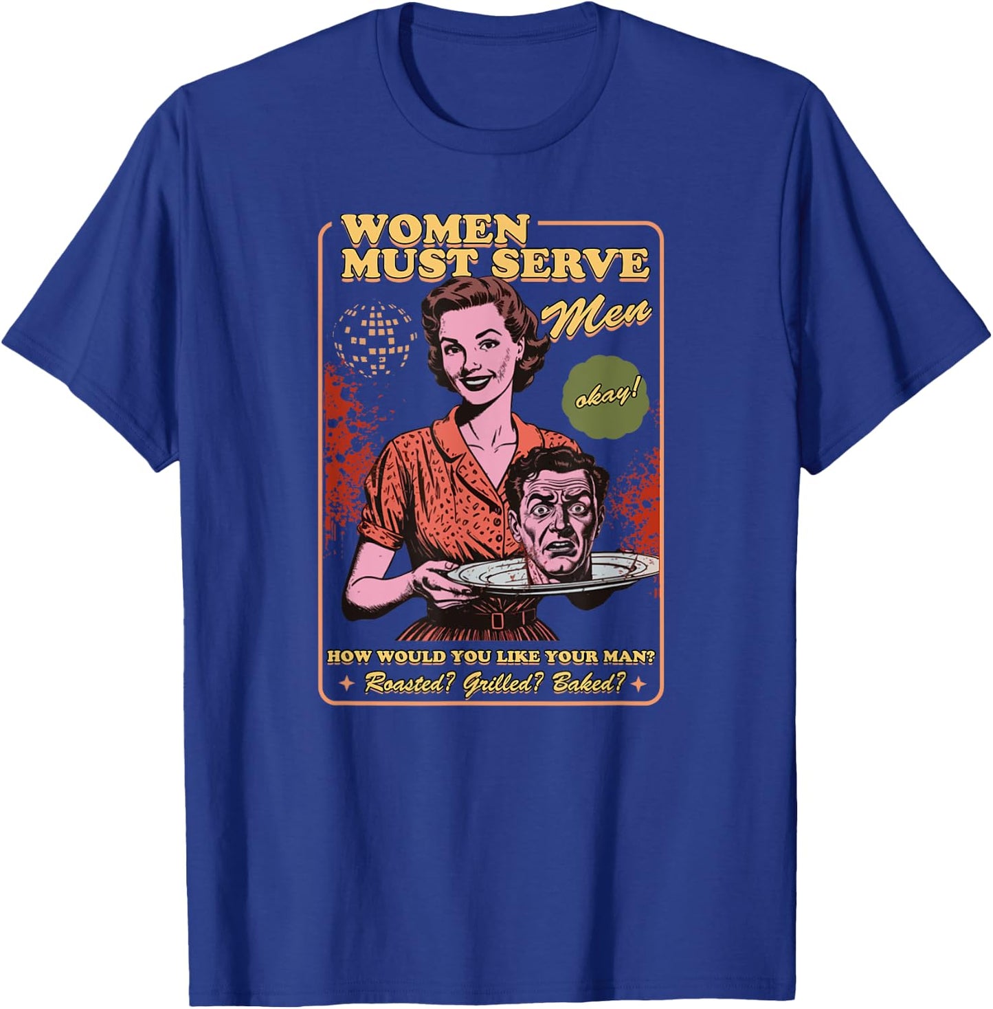 Women Must Serve Men Spooky Liberal Witch Feminist Halloween T-Shirt - T-Shirt | Royal