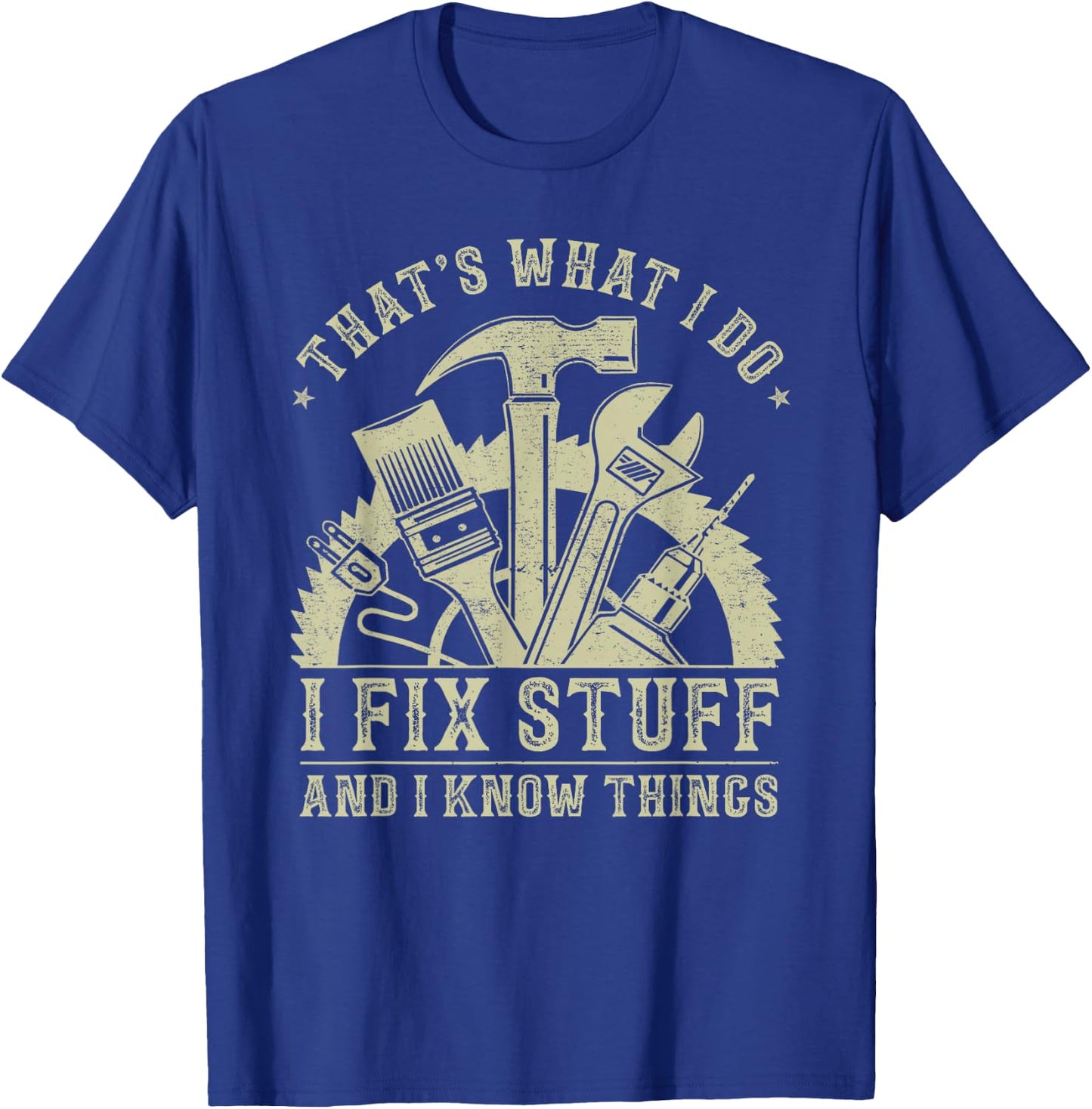 That's What I Do I Fix Stuff and I Know Things Funny Dad Men T-Shirt - T-Shirt | Royal