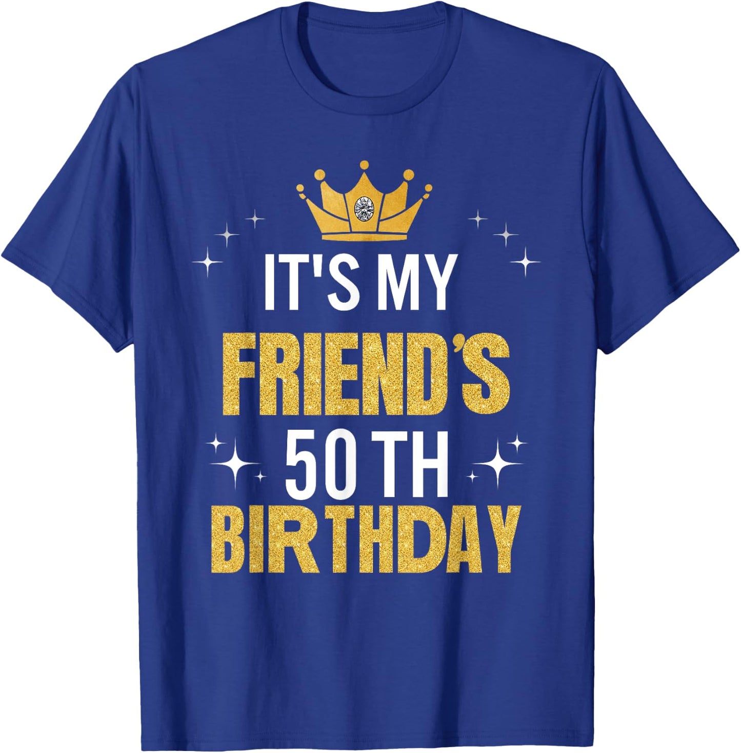Best Friend It's My 50th Birthday Ideas Funny T-Shirt - T-Shirt | Royal