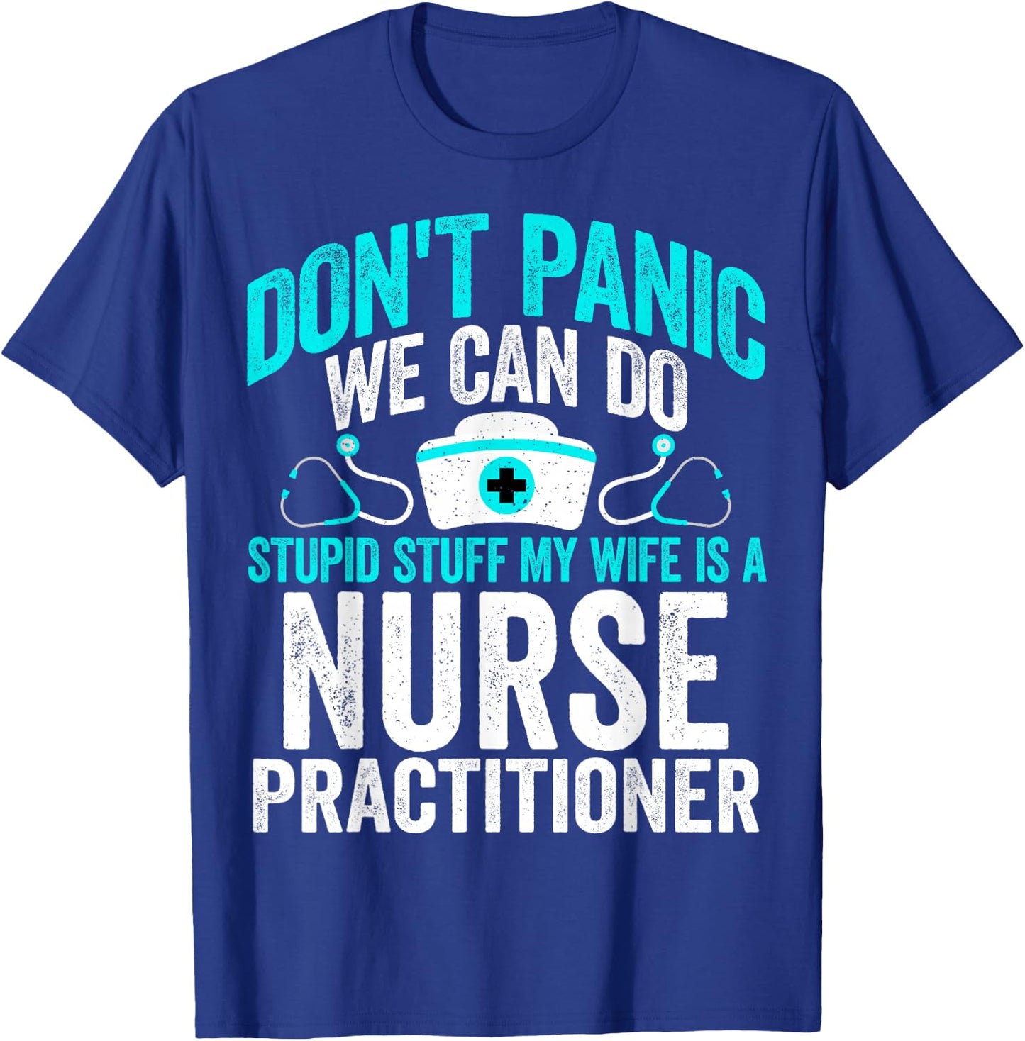 We Can Do Stupid Stuff My Wife Is a Nurse Practitioner NP T-Shirt - T-Shirt | Royal