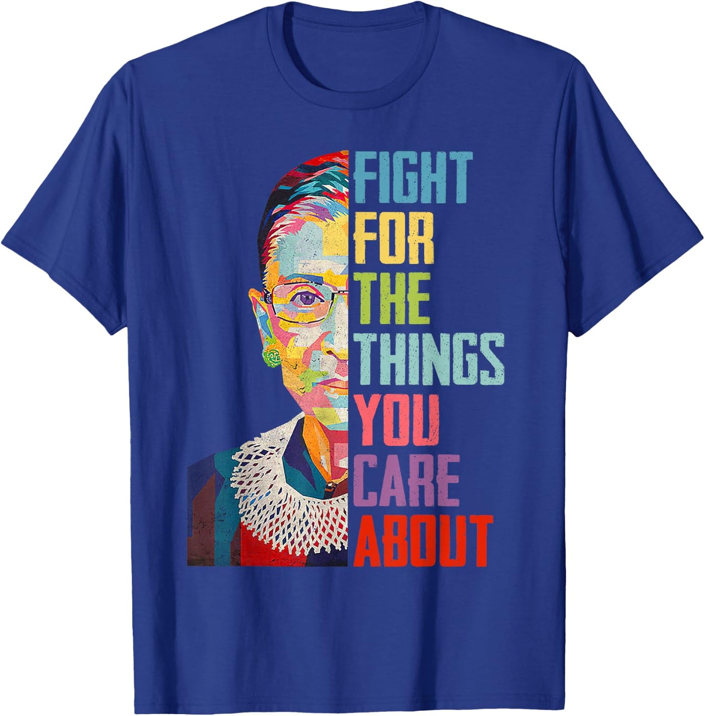 Ruth Bader Ginsburg Fight For The Things You Care T-Shirt - T-Shirt | Royal