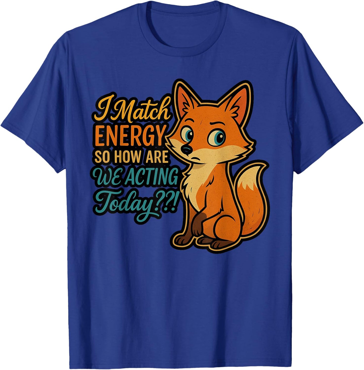 I Match Energy, So How Are We Acting Today T-Shirt - T-Shirt | Royal