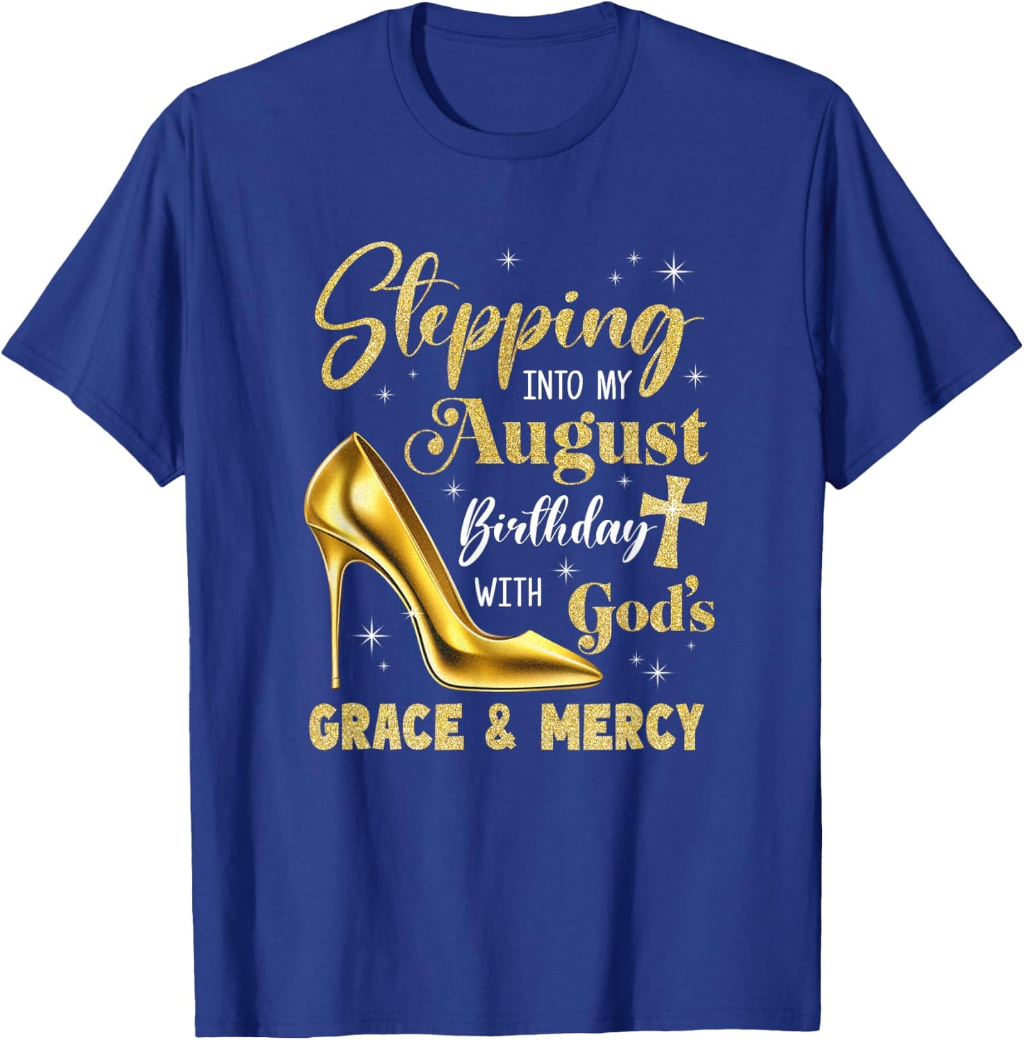 Stepping Into My August Birthday With Gods Grace Mercy T-Shirt - T-Shirt | Royal