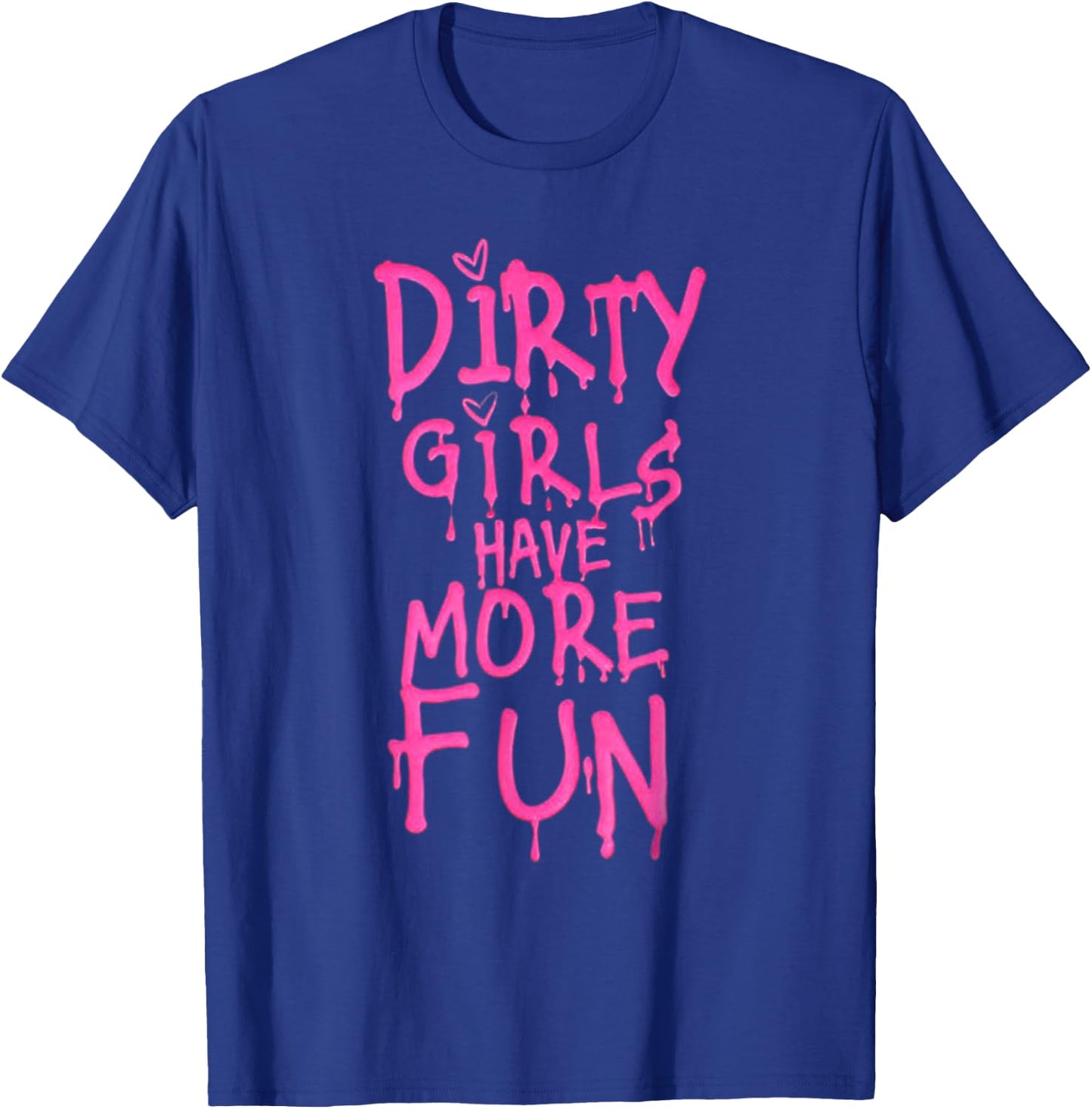 Dirty Girls Have More Fun Funny Quote T-Shirt - T-Shirt | Royal
