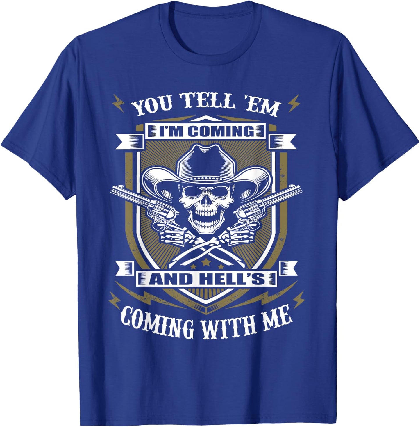 You Tell 'em I'm Coming and Hell's Coming with me T-Shirt - T-Shirt | Royal