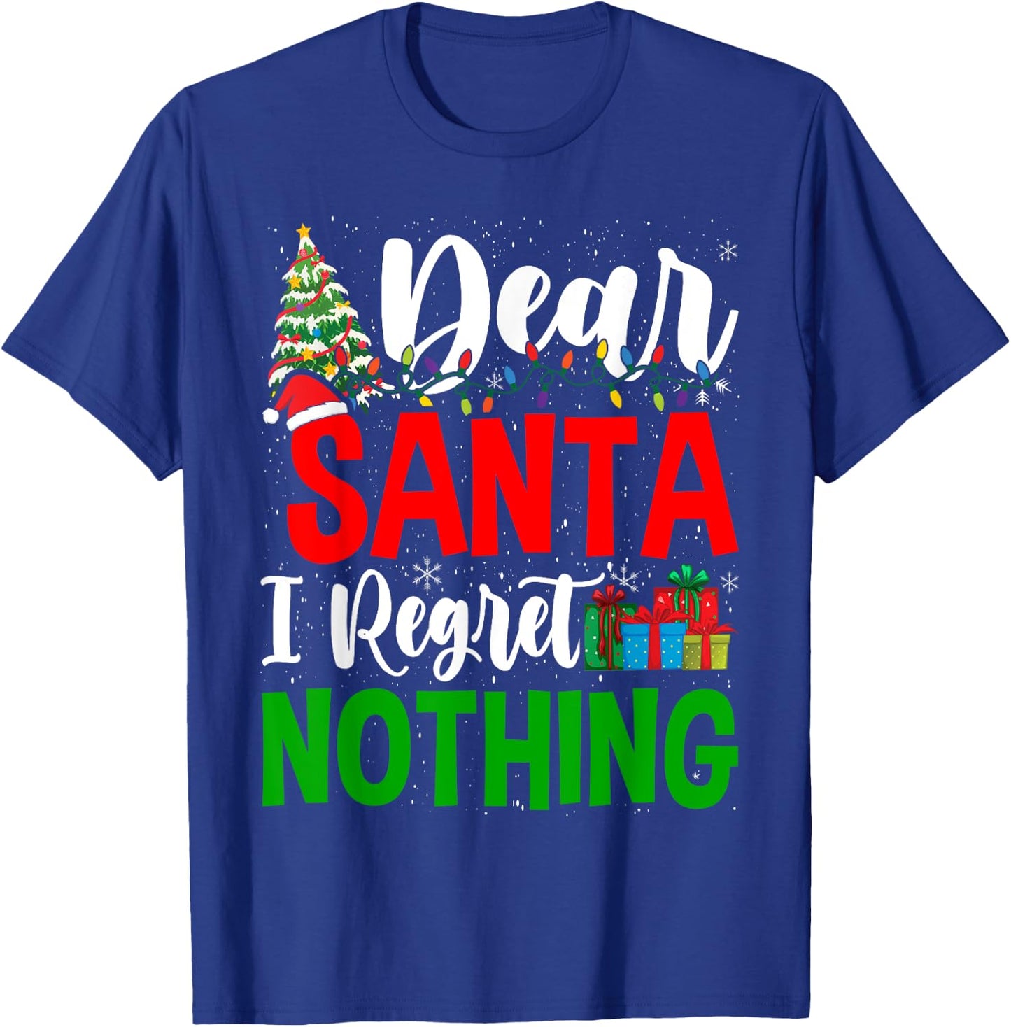 Funny Christmas Xmas Humor Dear Santa I Regret Nothing T-Shirt - T-Shirt | Royal