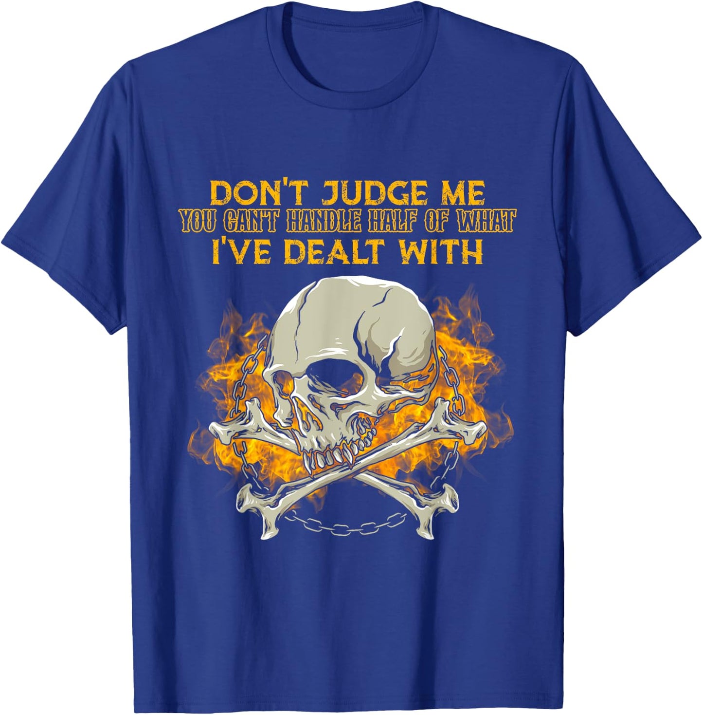 Don't Judge Me You Can't Handle Half Of What I've Dealt With T-Shirt - T-Shirt | Royal