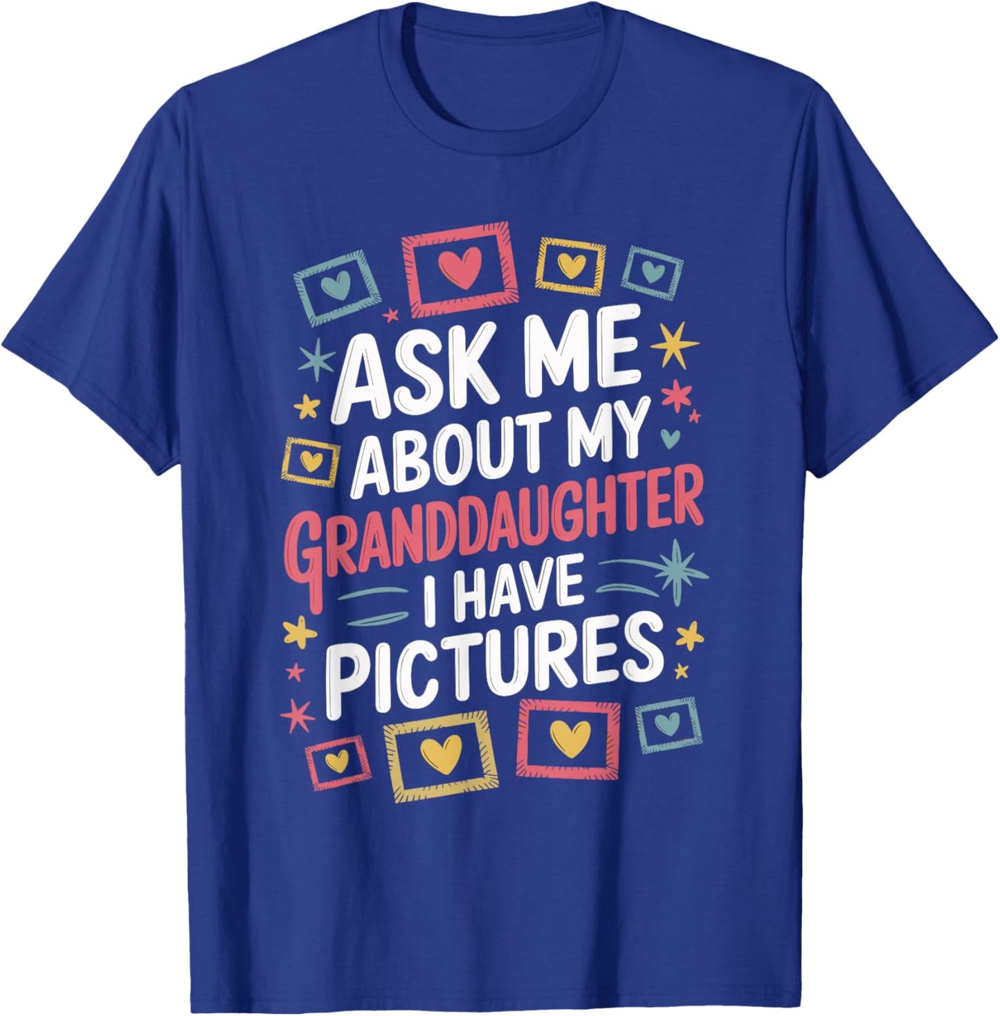 Ask Me About My Granddaughter (I Have Pictures) T-Shirt - T-Shirt | Royal
