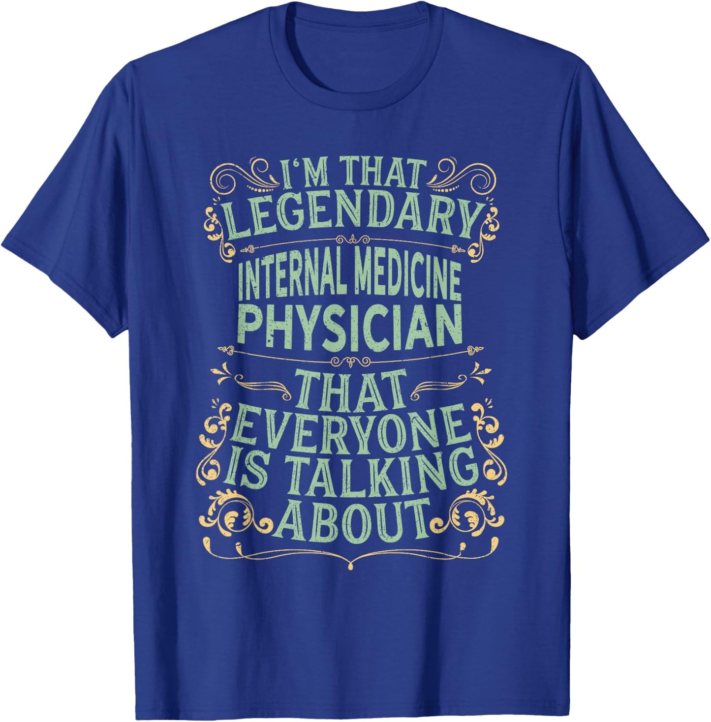 Surgical Medical - Legendary Internal Medicine Physician T-Shirt - T-Shirt | Royal
