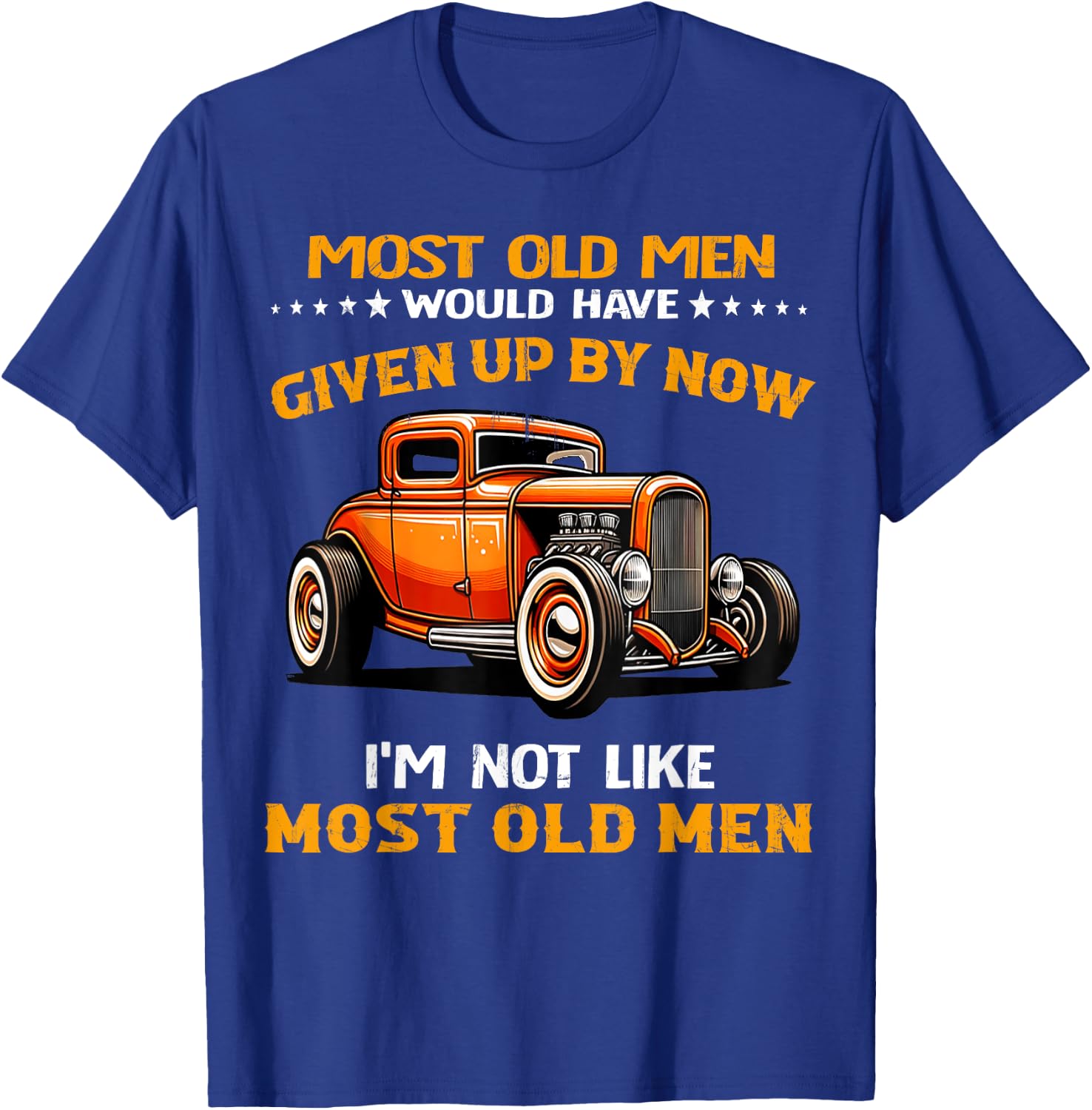 Most Old Men Would Have I'm Not Like Most Old Men Hot Rod T-Shirt - T-Shirt | Royal