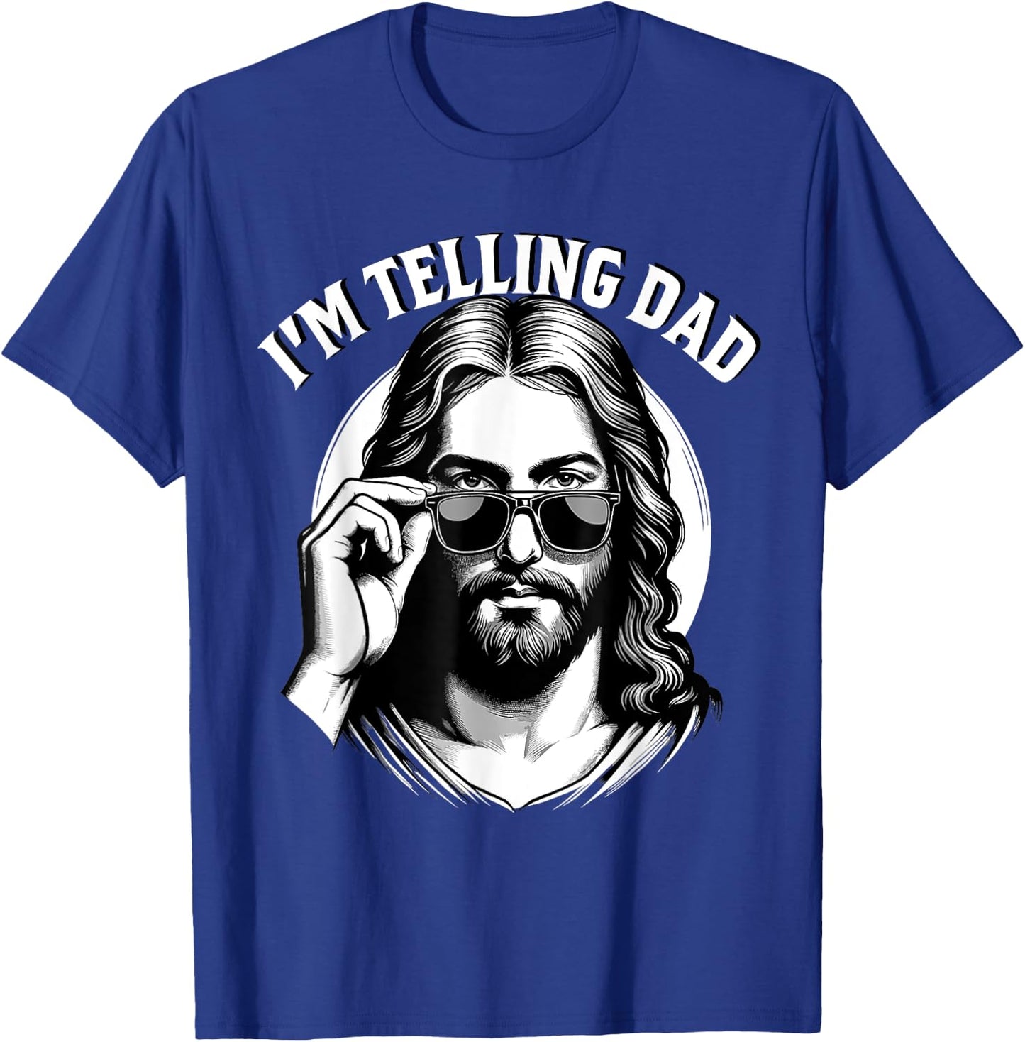 I'm Telling Dad Jesus Lovers Funny T-Shirt - T-Shirt | Royal