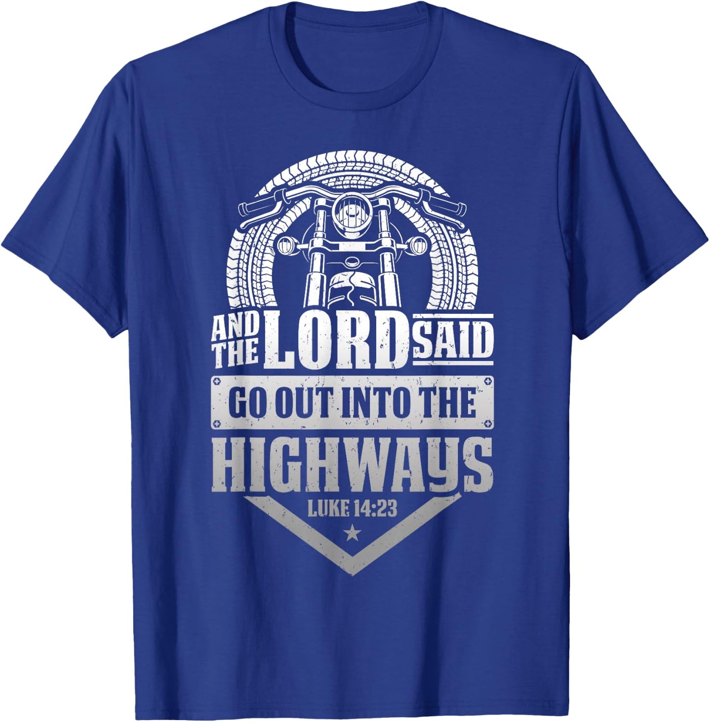 Christian Motorcycle Biker Lord Go Out Into Highways Faith T-Shirt - T-Shirt | Royal