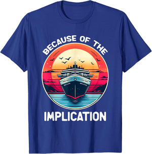 Because Of The Implication Funny Boat Cruise Boating T-Shirt - T-Shirt | Royal