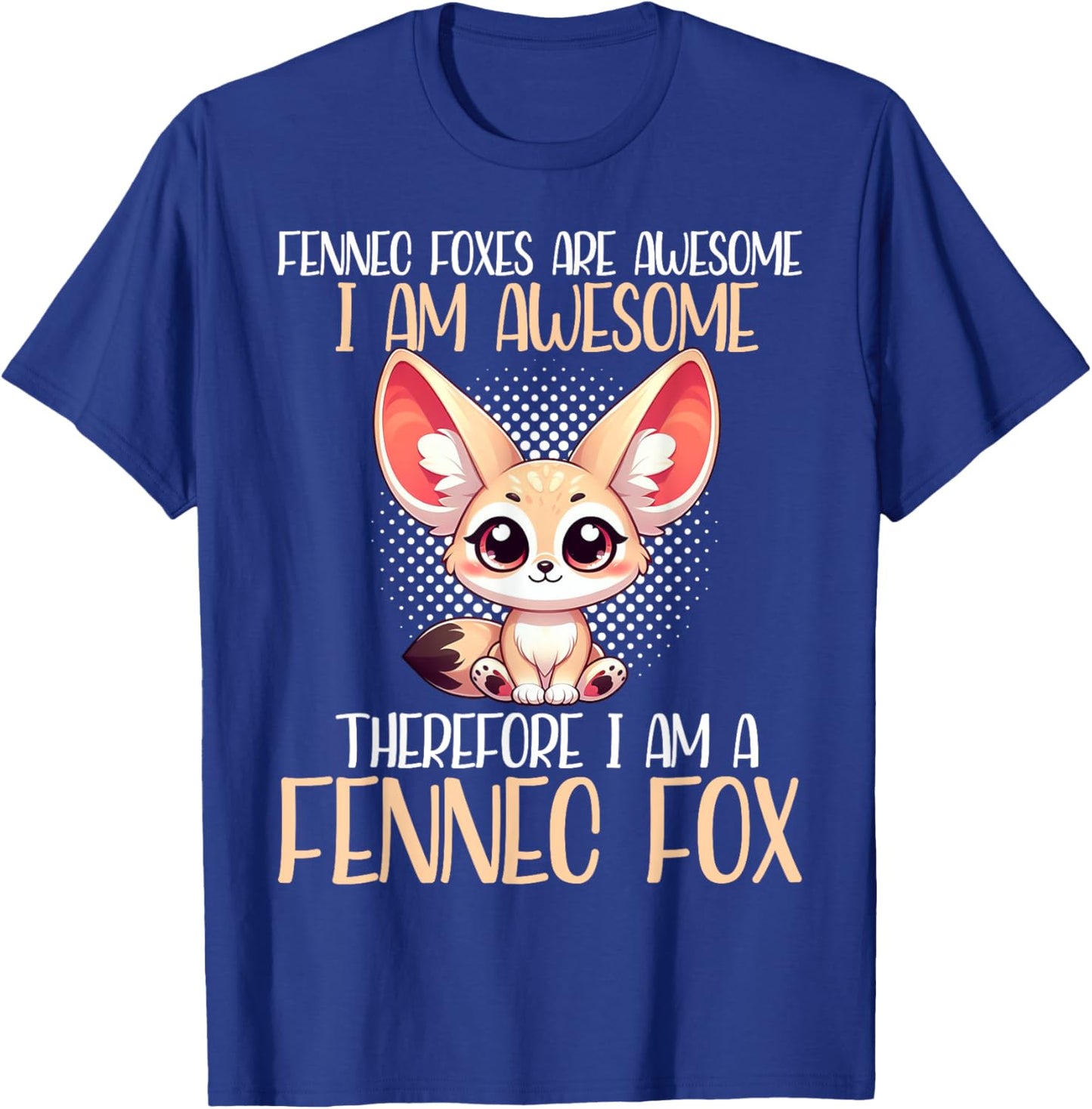 Fennec Fox Are Awesome I Am Awesome I Am A Fennec Fox T-Shirt - T-Shirt | Royal