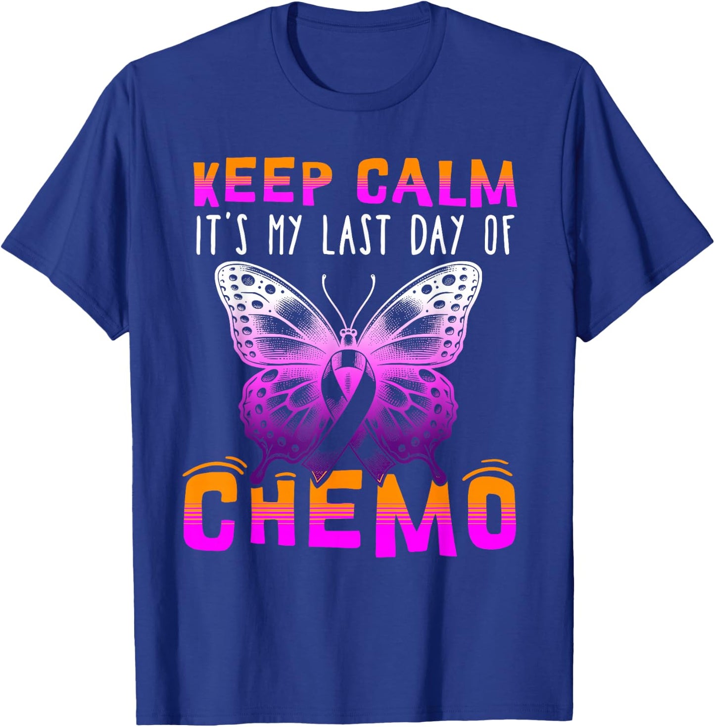 Cute Cancer Awareness - Keep Calm It's My Last Day Of Chemo T-Shirt - T-Shirt | Royal