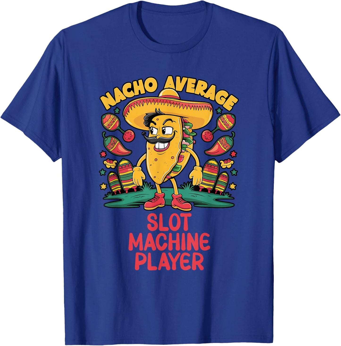 Nacho Average Slot Machine Player Cinco De Mayo Mexican T-Shirt - T-Shirt | Royal
