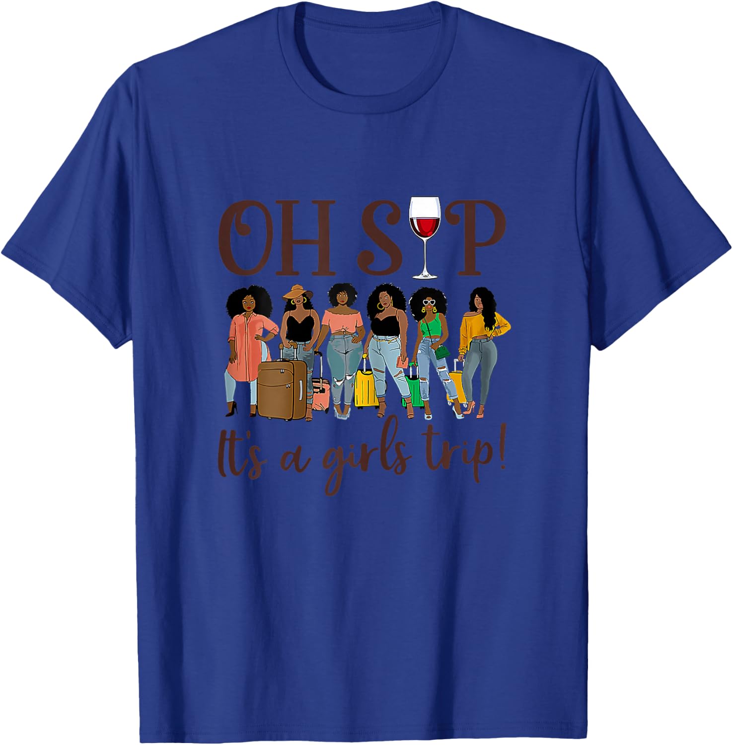 Oh Sip It's A Girls Trip Fun Wine Party Black Women Queen T-Shirt - T-Shirt | Royal