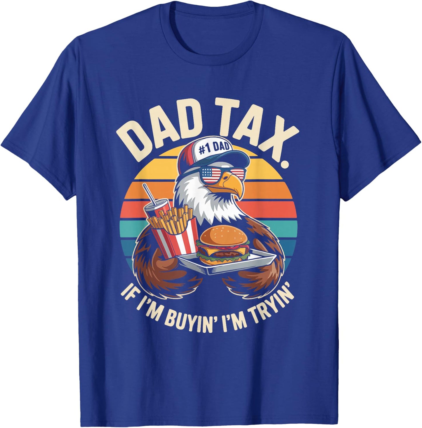 Dad Tax If I'm Buyin' I'm Tryin' T-Shirt - T-Shirt | Royal