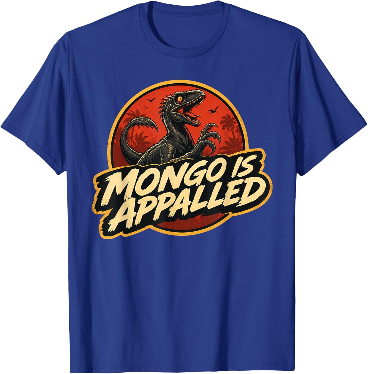 Mongo is Appalled Funny Dinosaur Meme T-Shirt - T-Shirt | Royal
