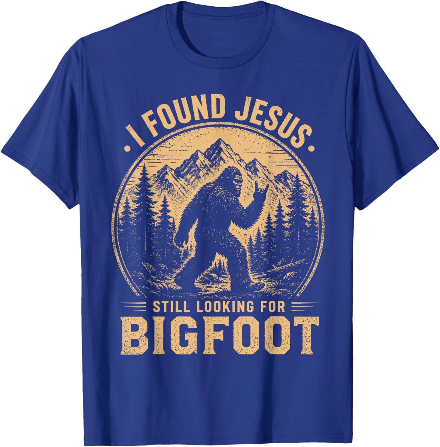 I Found Jesus Still Looking for Bigfoot Funny Christian Men T-Shirt - T-Shirt | Royal
