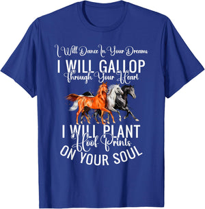 I Will Dance In Your Dreams I Will Gallop Through Your Heart T-Shirt - T-Shirt | Royal