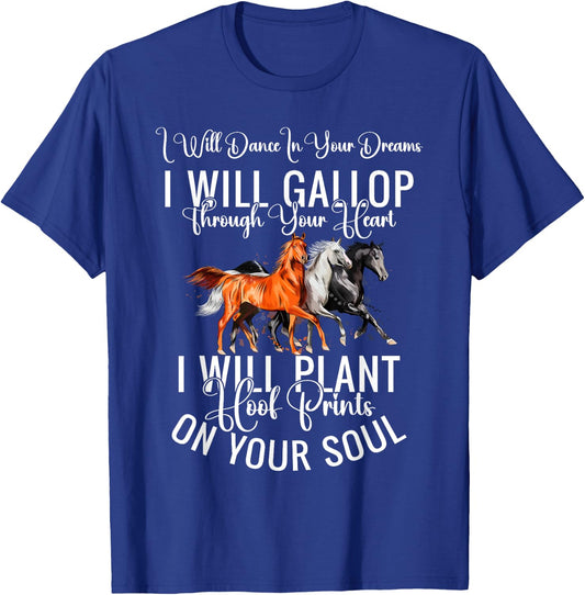 I Will Dance In Your Dreams I Will Gallop Through Your Heart T-Shirt - T-Shirt | Royal