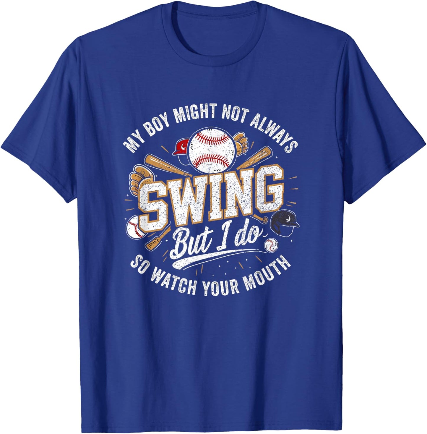 My Boy Might Not Always Swing But I Do So Watch Your Mouth T-Shirt - T-Shirt | Royal