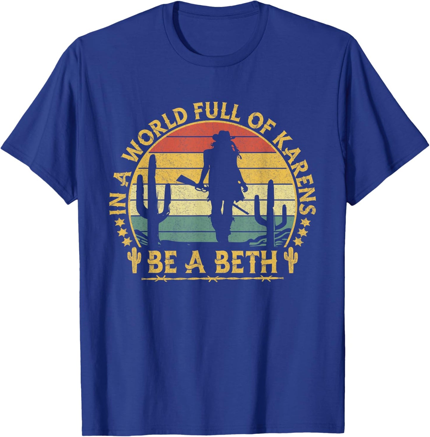 In A World Full of Karens Be A Beth Funny Anti Karen Cowgirl T-Shirt - T-Shirt | Royal