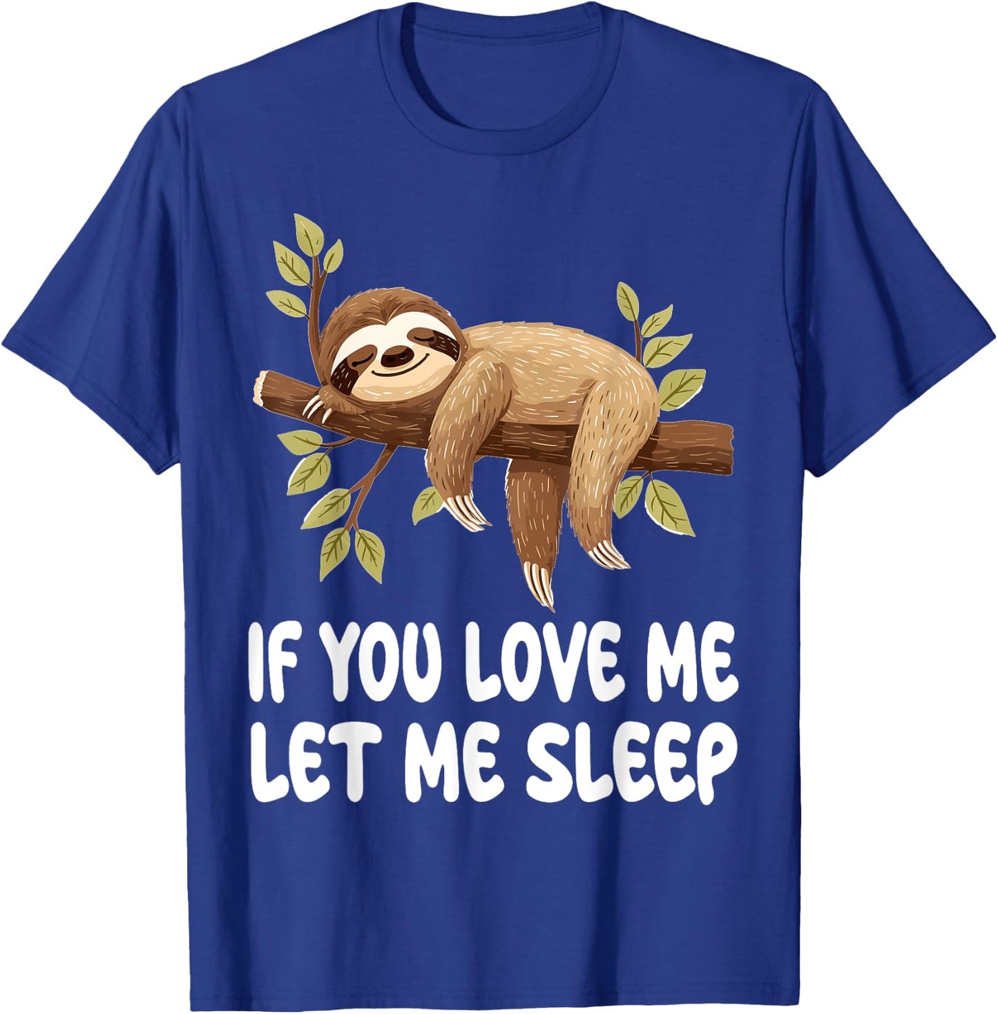 Cute Sloth Animal If You Love Me Let Me Sleep Pajamas T-Shirt - T-Shirt | Royal