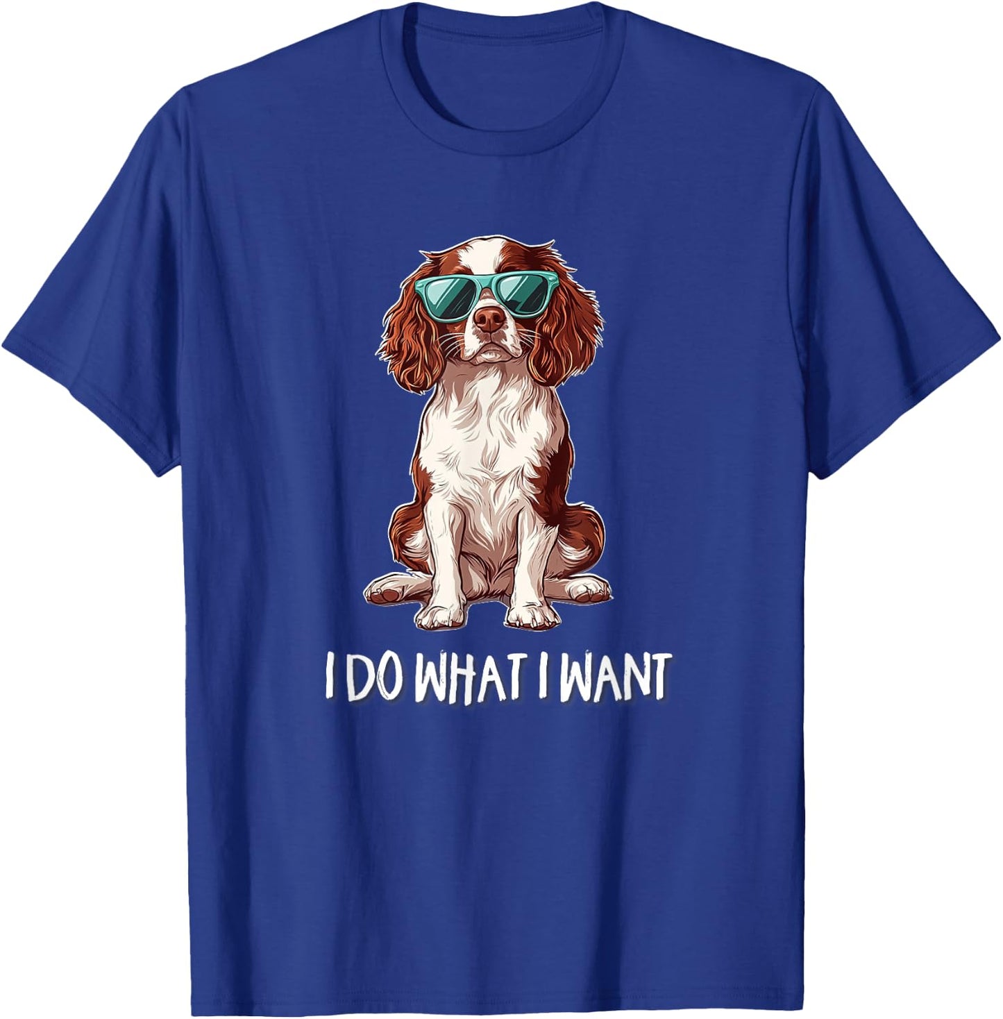 Funny Do What I Want Brittany Spaniel Lover T-Shirt - T-Shirt | Royal