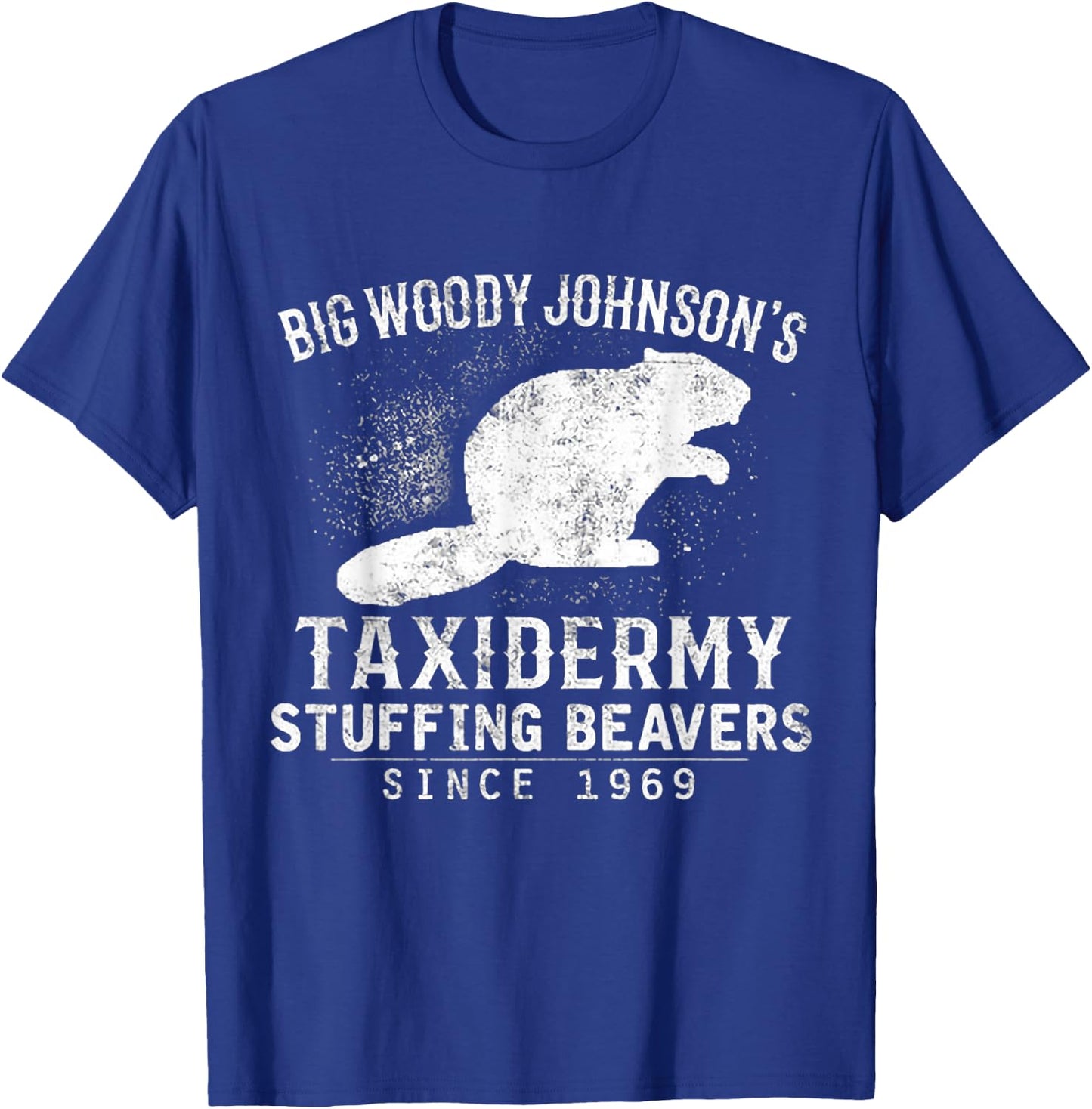 Big Woody Johnson's Taxidermy Stuffing Beavers, Hunting T-Shirt - T-Shirt | Royal