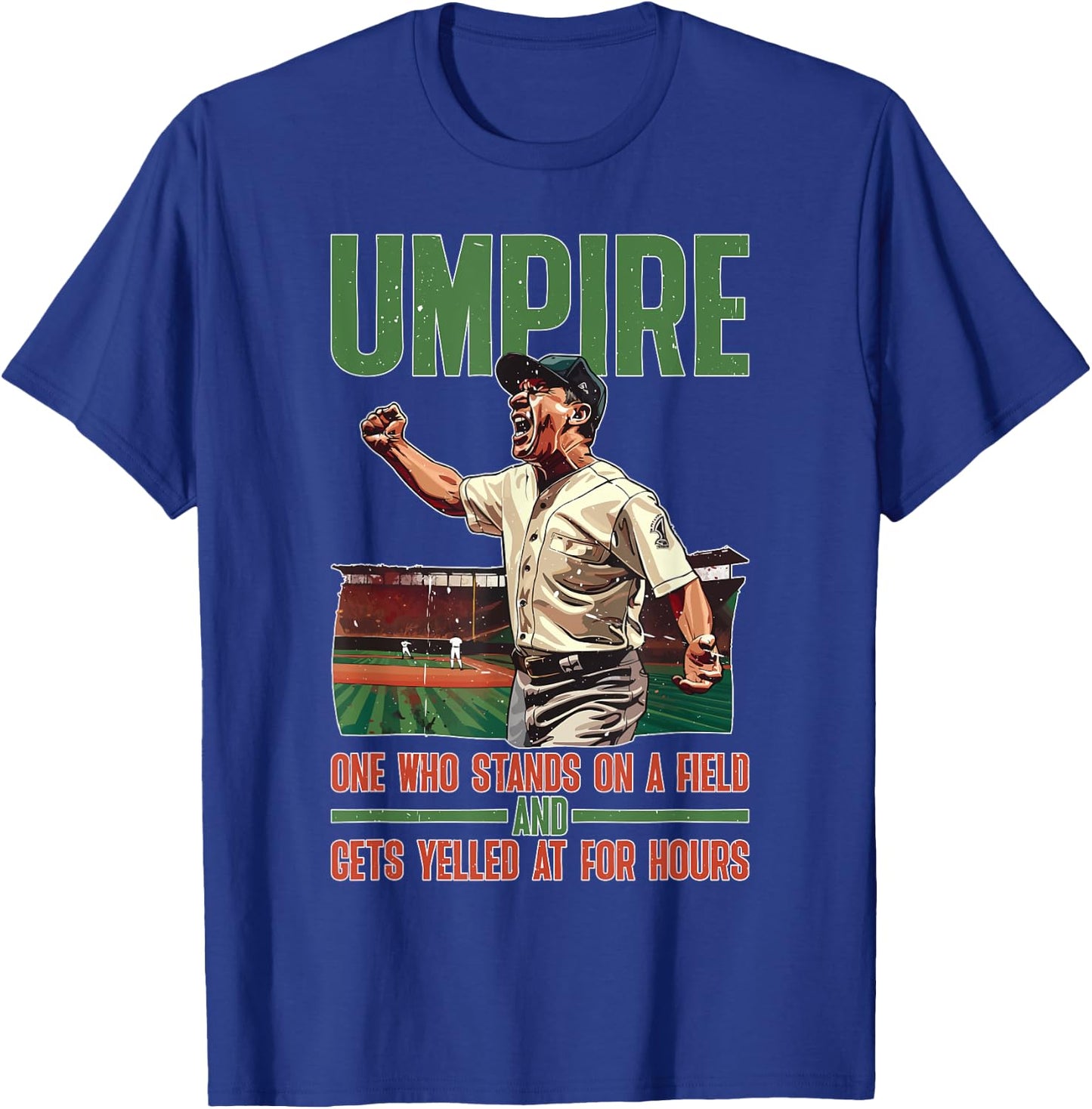 Umpire, One Who Stands On A Field And Gets Yelled At T-Shirt - T-Shirt | Royal