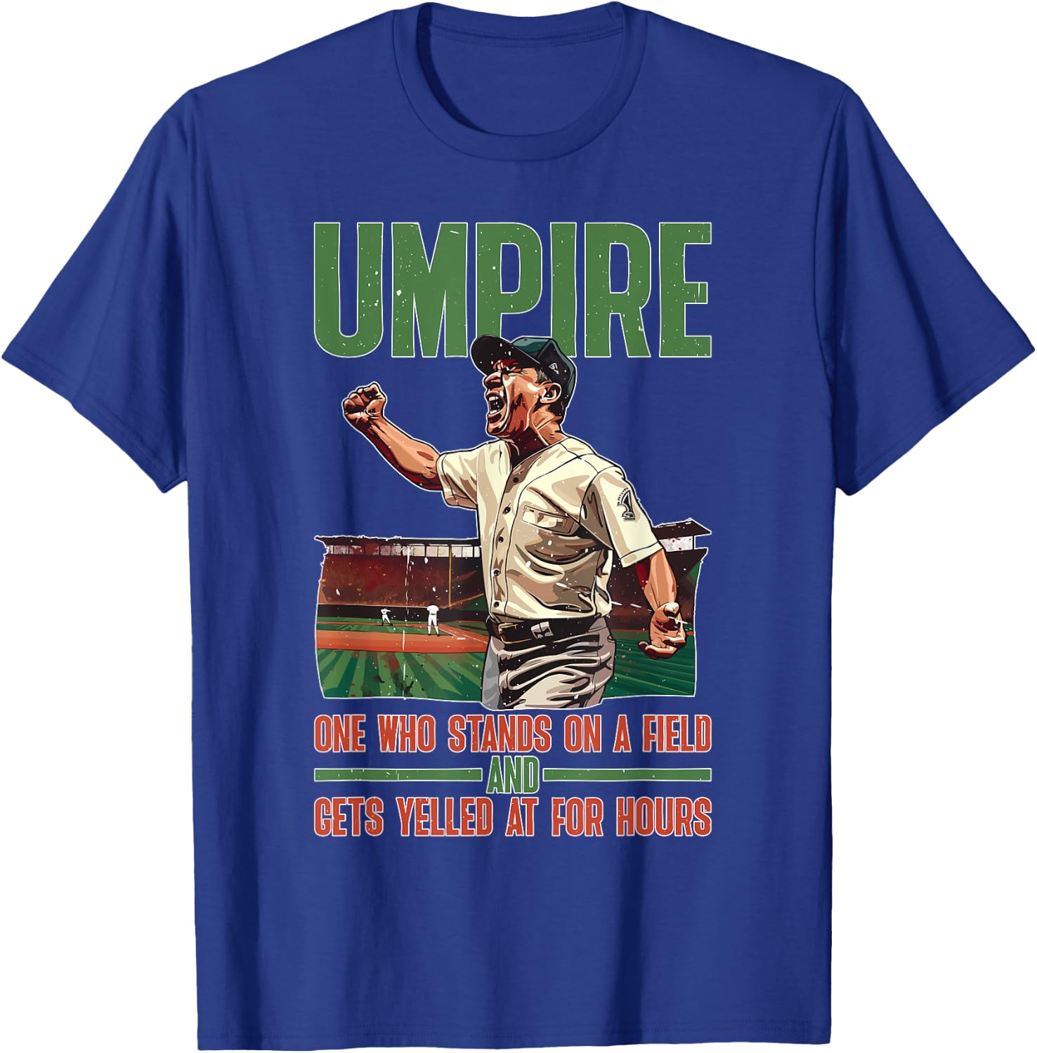 Umpire, One Who Stands On A Field And Gets Yelled At T-Shirt - T-Shirt | Royal