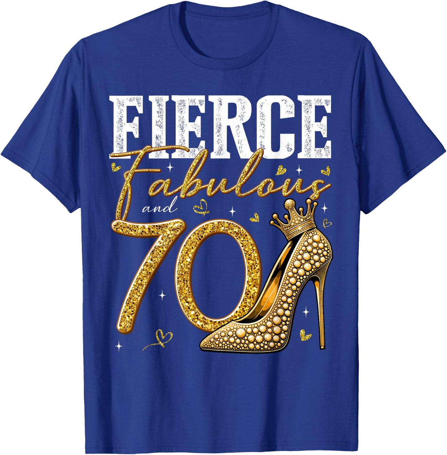 70th Birthday Fierce Fabulous and 70 Year Old Gifts Heels T-Shirt - T-Shirt | Royal