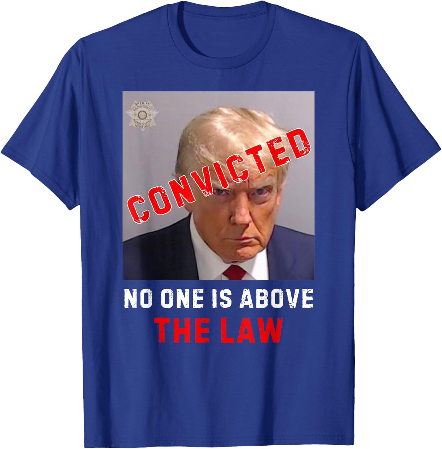 CONVICTED Trump GUILTY LOCK HIM UP, No One Is Above The Law T-Shirt - T-Shirt | Royal