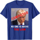CONVICTED Trump GUILTY LOCK HIM UP, No One Is Above The Law T-Shirt - T-Shirt | Royal