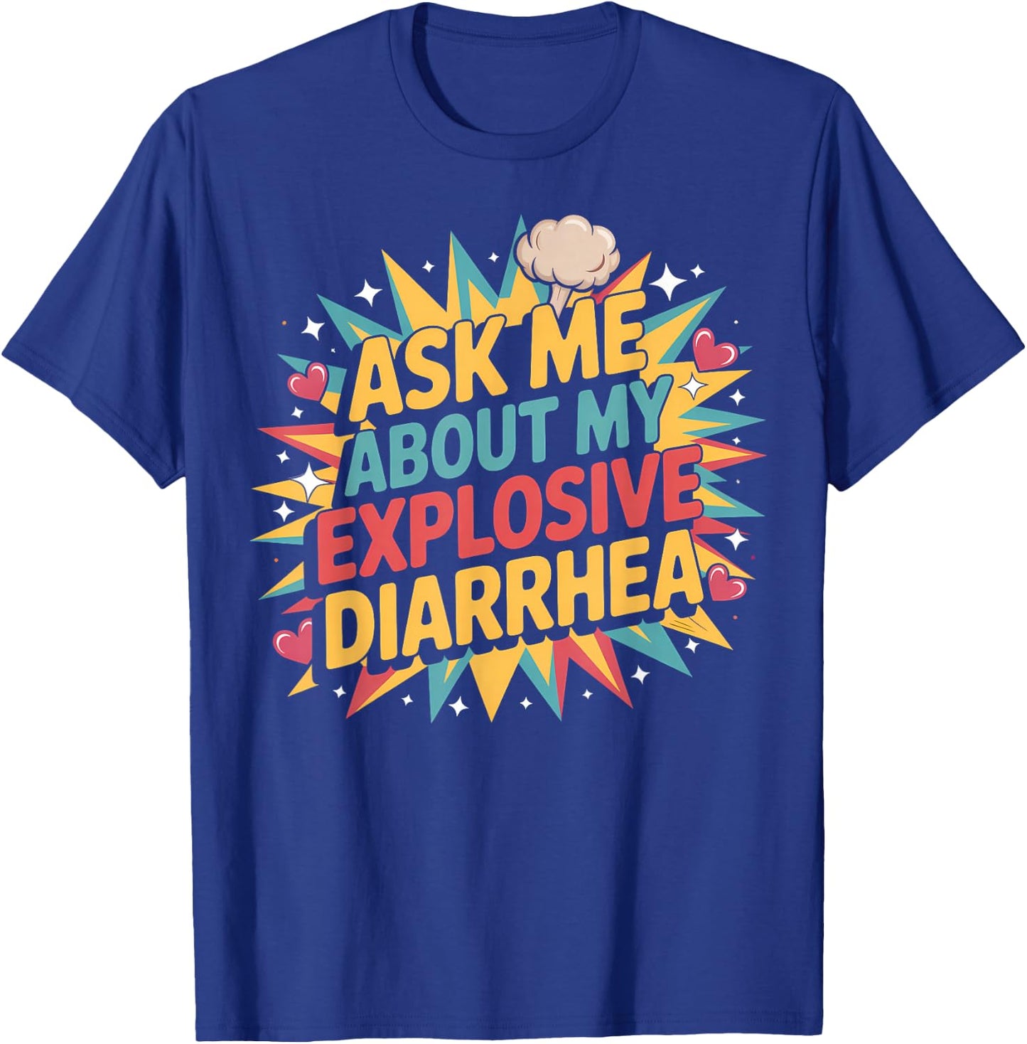 Ask Me About My Explosive Diarrhea Embarrassing Adult Humor T-Shirt - T-Shirt | Royal