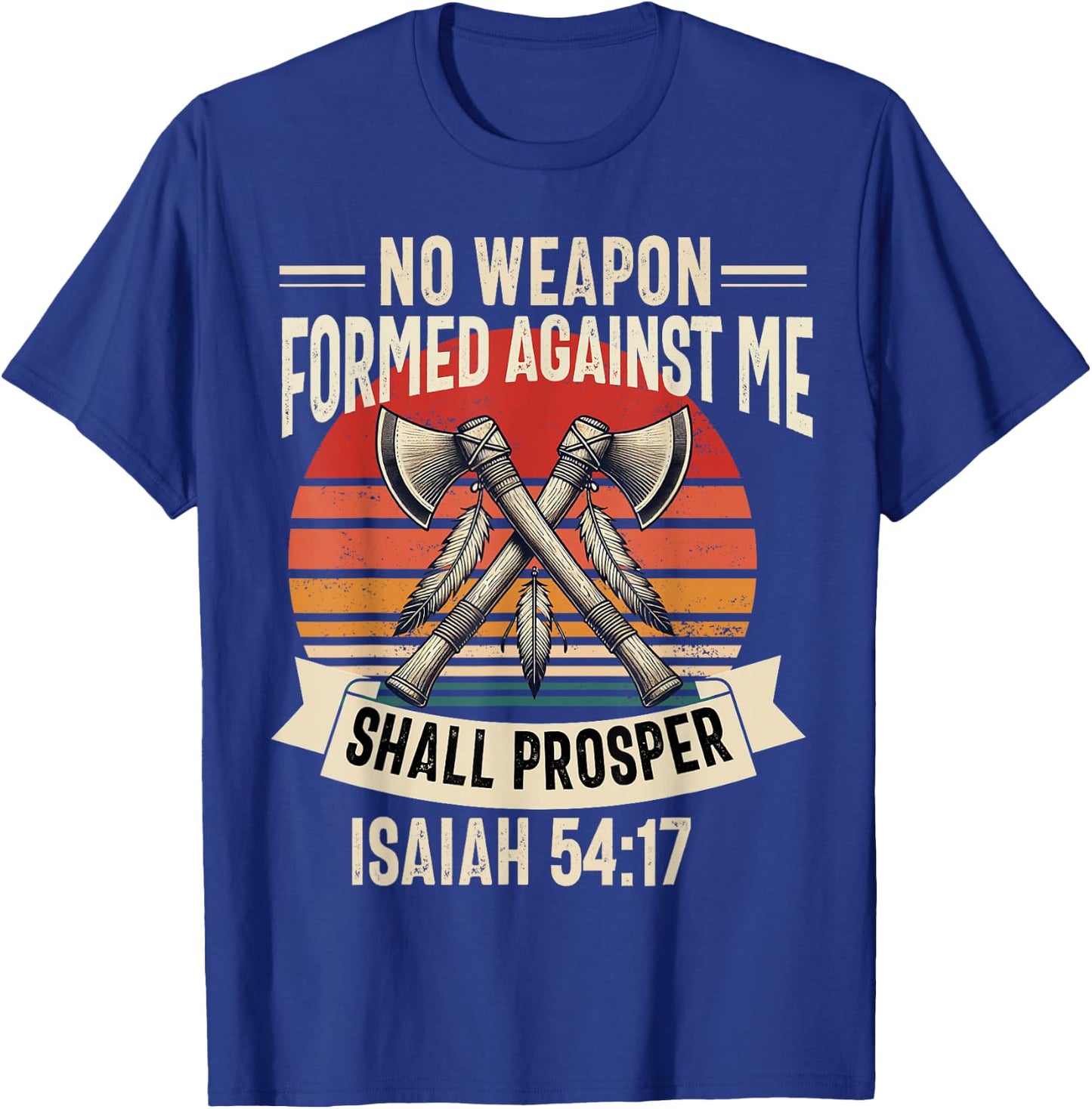 No Weapon Formed Against Me Shall Prosper Christian Believer T-Shirt - T-Shirt | Royal
