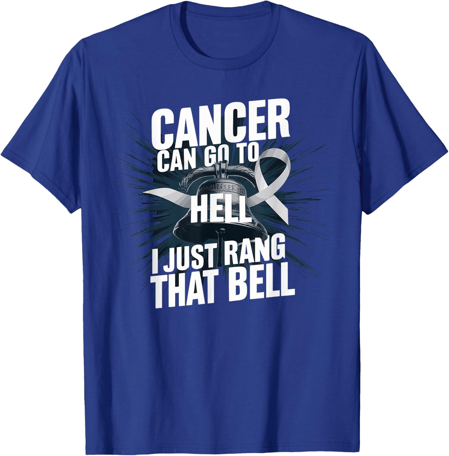 Cancer Can Go To Hell I Just Rang That Bell Cancer Design T-Shirt - T-Shirt | Royal