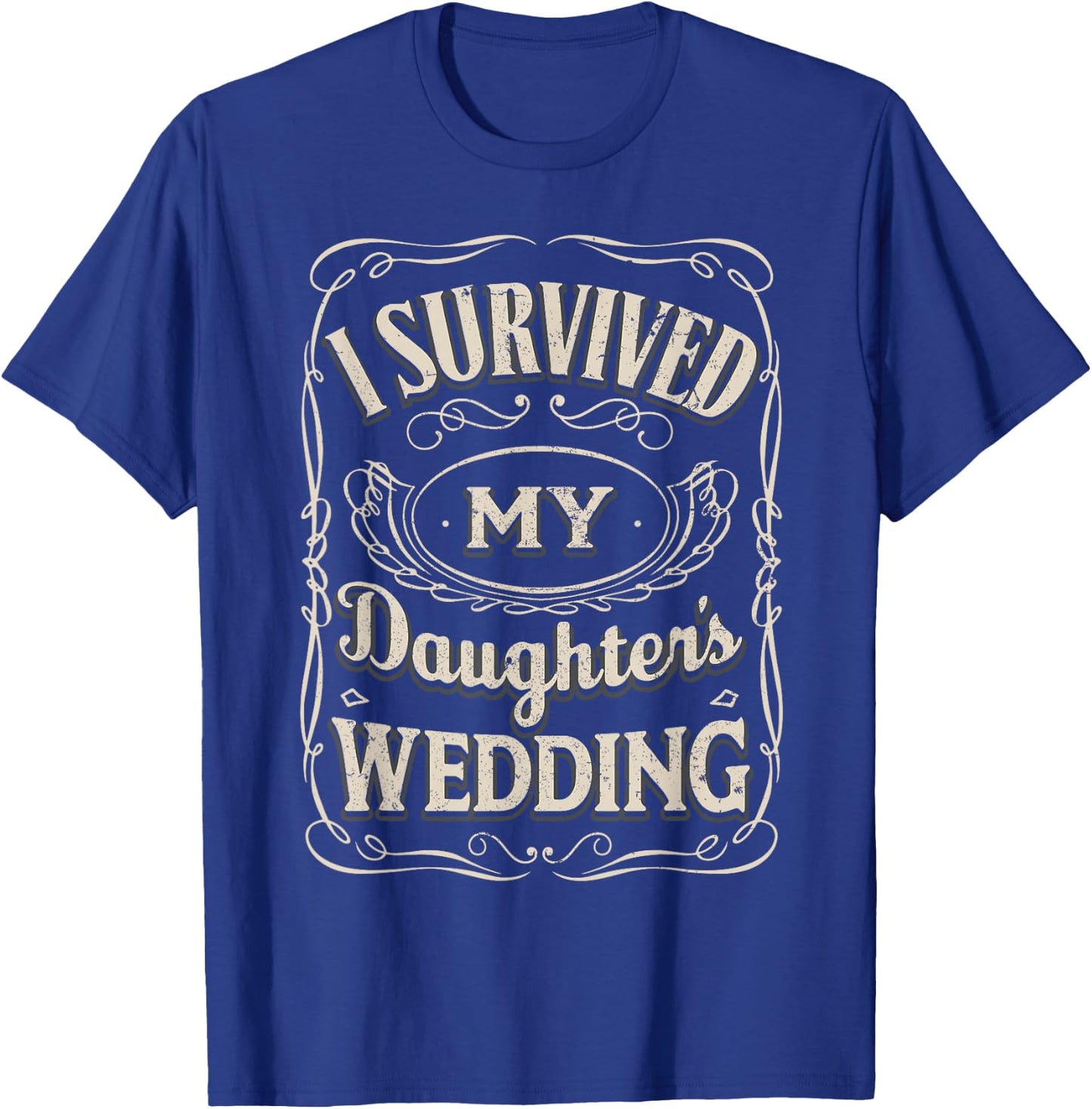 I Survived My Daughters Wedding - Parents of The Bride Gifts T-Shirt - T-Shirt | Royal