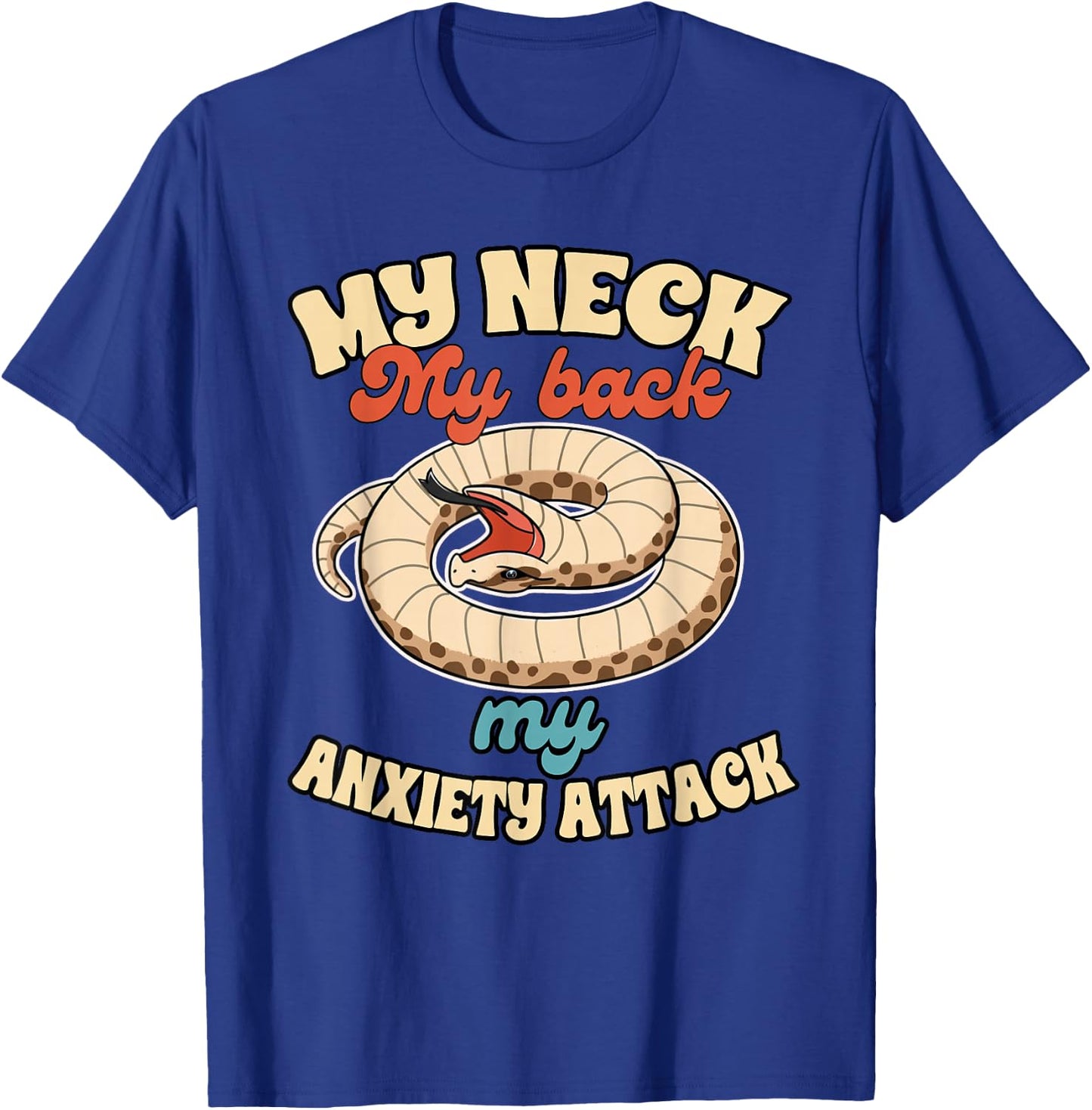 Hognose Snake Mom Reptile My Neck My Back My Anxiety Attack T-Shirt - T-Shirt | Royal