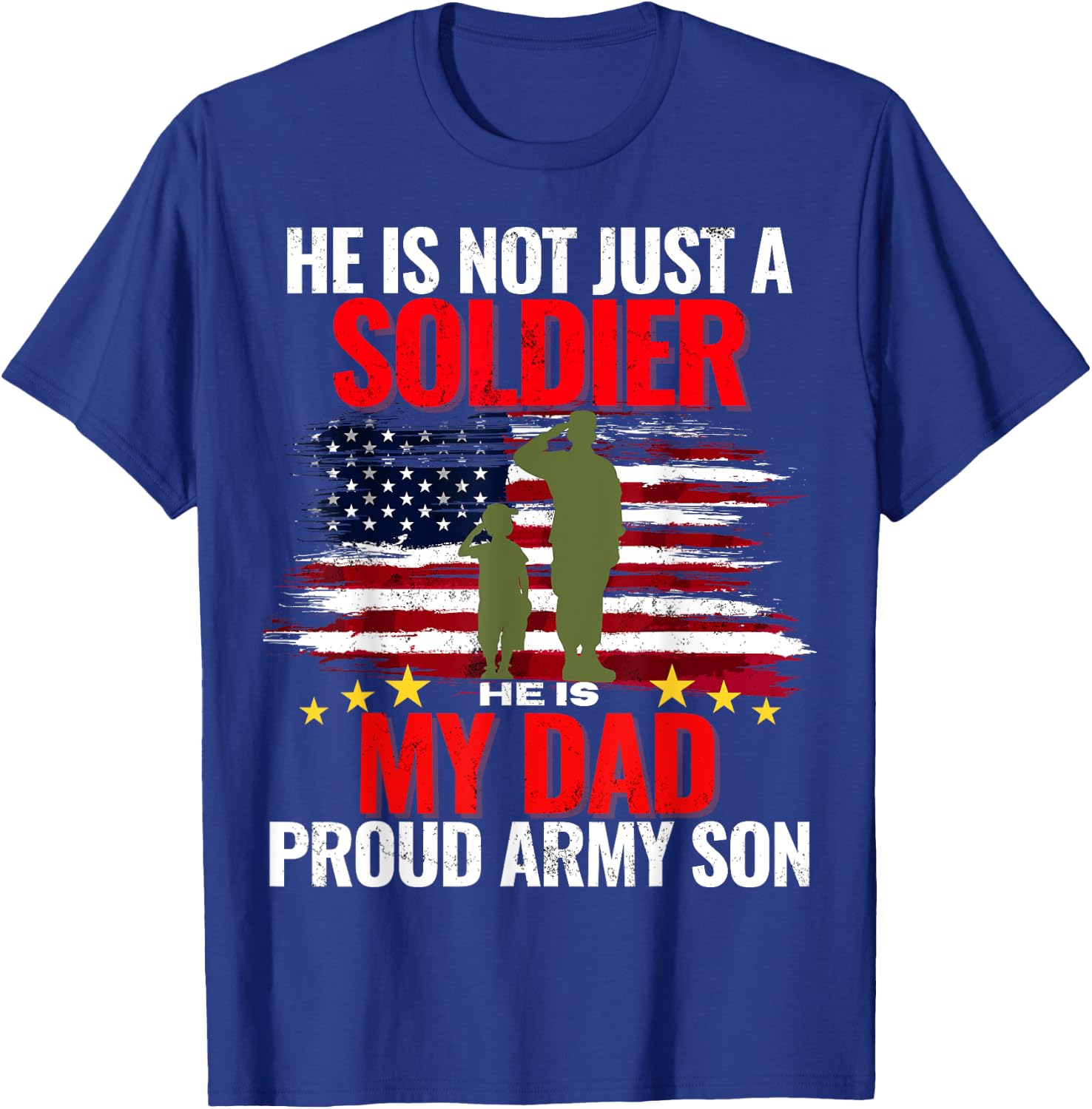 He Is Not Just A Soldier He Is My Dad Proud Army Son Love T-Shirt - T-Shirt | Royal