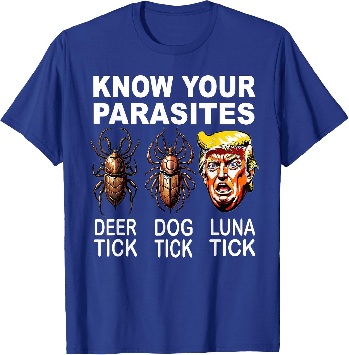 Know Your Parasites Anti-Trump Funny Luna Tick Democrat T-Shirt - T-Shirt | Royal