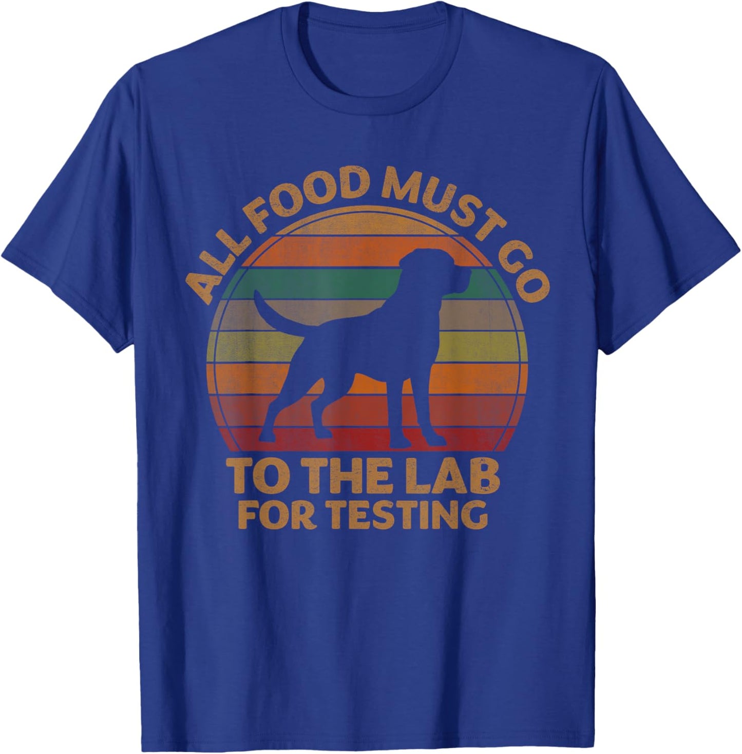 All Food Must Go To The Lab For Testing Labrador Retriever T-Shirt - T-Shirt | Royal